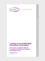A World-class Workforce for World-class Skills: The case for a national institute for technical teaching and regional knowledge centres