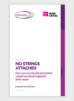 No Strings Attached - How community-led devolution would transform England's skills sector